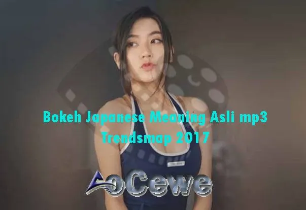 Bokeh Japanese Meaning Asli mp3 Trendsmap 2017